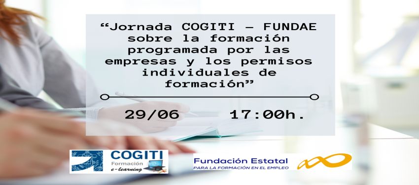Jornada COGITI - FUNDAE sobre la formación programada por las empresas y los permisos individuales de formación. 29/06/21
